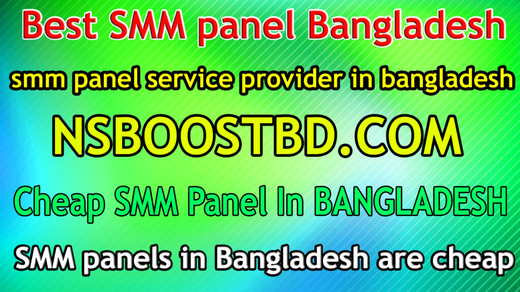 Best SMM panel Bangladesh NSBOOSTBD.COM